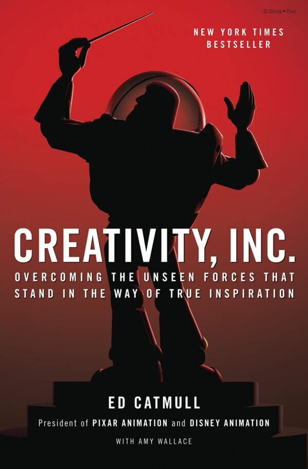 "Creativity, Inc.: Overcoming the Unseen Forces That Stand in the Way of True Inspiration" by Ed Catmull, and Amy Wallace; book cover art