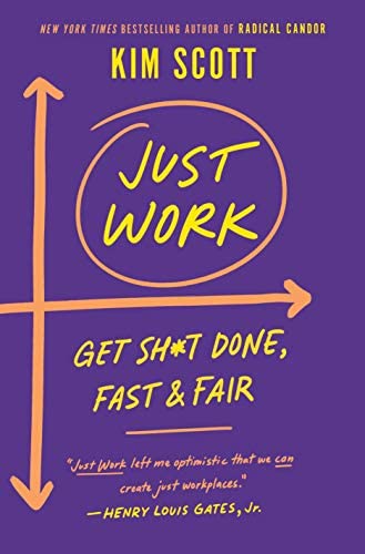 "Just Work: How to Root Out Bias, Prejudice, and Bullying to Build a Kick-Ass Culture of Inclusivity" by Kim Malone Scott; book cover art