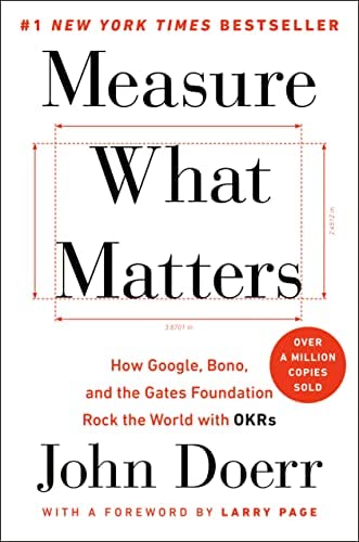 "Measure What Matters: How Google, Bono, and the Gates Foundation Rock the World with OKRs" by John Doerr; book cover art