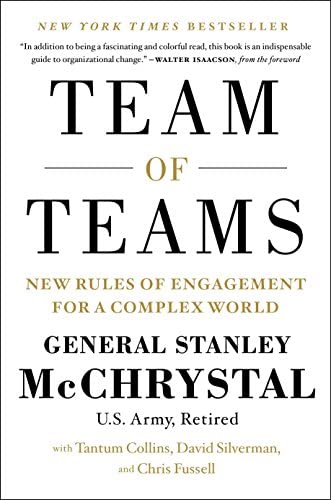 "Team of Teams: New Rules of Engagement for a Complex World" by Stanley McChrystal, Chris Fussell (Contributor), Tantum Collins (Contributor), David Silverman (Contributor); book cover art