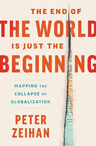"The End of the World Is Just the Beginning: Mapping the Collapse of Globalization" by Peter Zeihan; book cover art