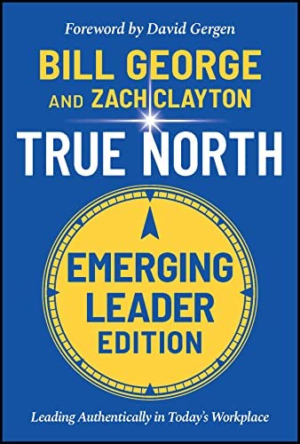 "True North: Leading Authentically in Today's Workplace, Emerging Leader Edition" by Bill George, Zach Clayton; book cover art