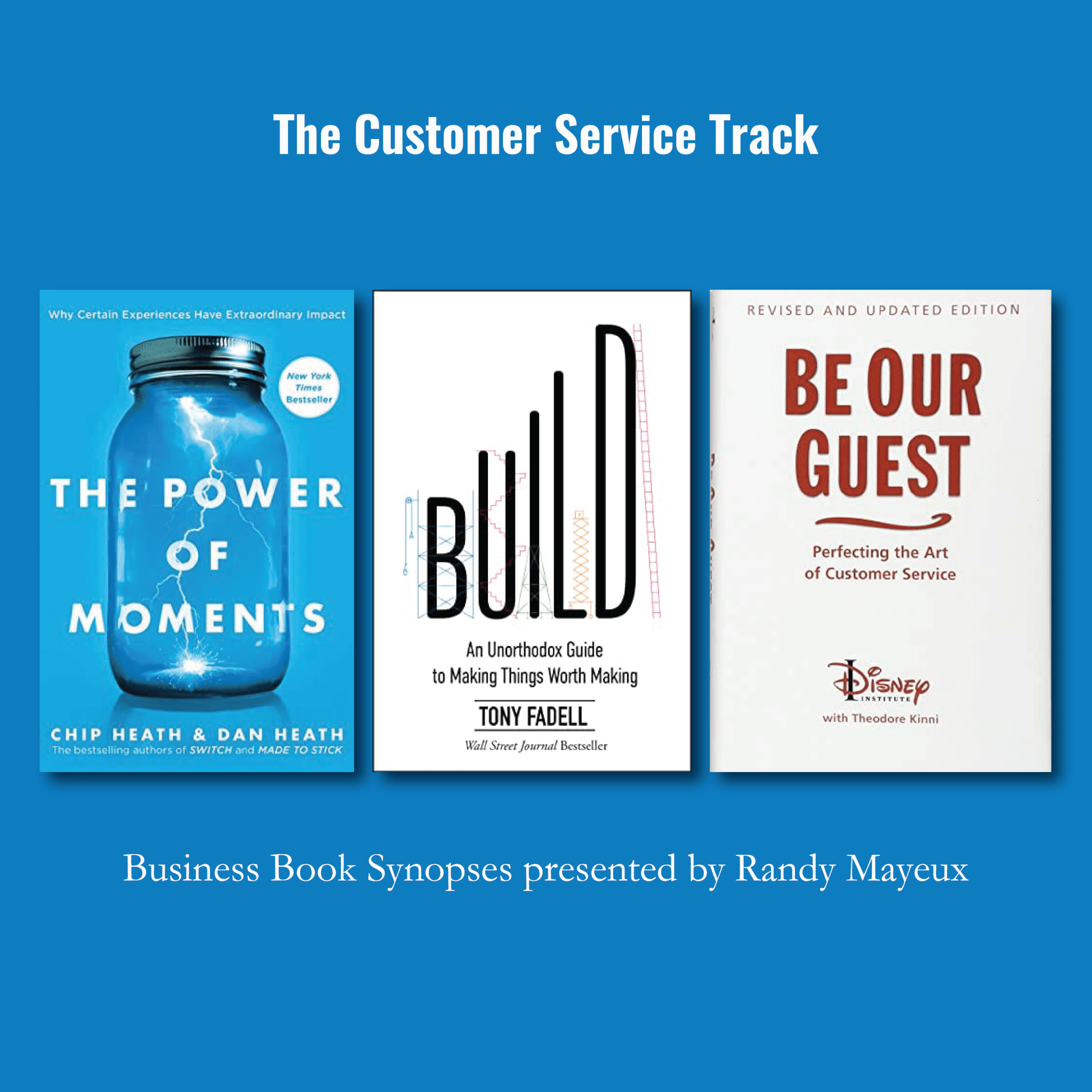 The Customer Service Track; book cover art for: #1 – "The Power of Moments: Why Certain Experiences Have Extraordinary Impact" by Chip Heath & Dan Heath #2 – "Be Our Guest: Revised and Updated Edition: Perfecting the Art of Customer Service (The Disney Institute Leadership Series)" by Walt Disney Company, Michael D. Eisner, Theodore Kinni #3 – "Build: An Unorthodox Guide to Making Things Worth Making" by Tony Fadell