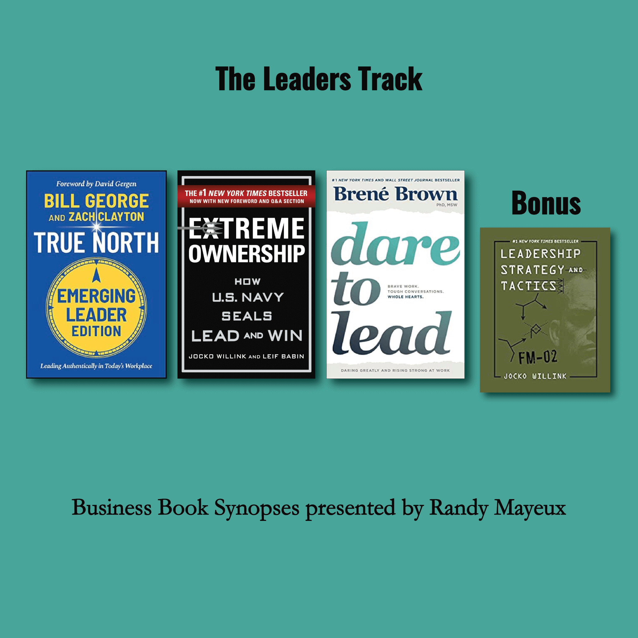 The Leaders Track; book cover images for #1 – "True North: Leading Authentically in Today's Workplace, Emerging Leader Edition" by Bill George, Zach Clayton #2 – "Extreme Ownership: How U.S. Navy SEALs Lead and Win" by Jocko Willink #3 – "Dare to Lead: Brave Work. Tough Conversations. Whole Hearts" by Brené Brown Bonus: "Leadership Strategy and Tactics: Field Manual" by Jocko Willink