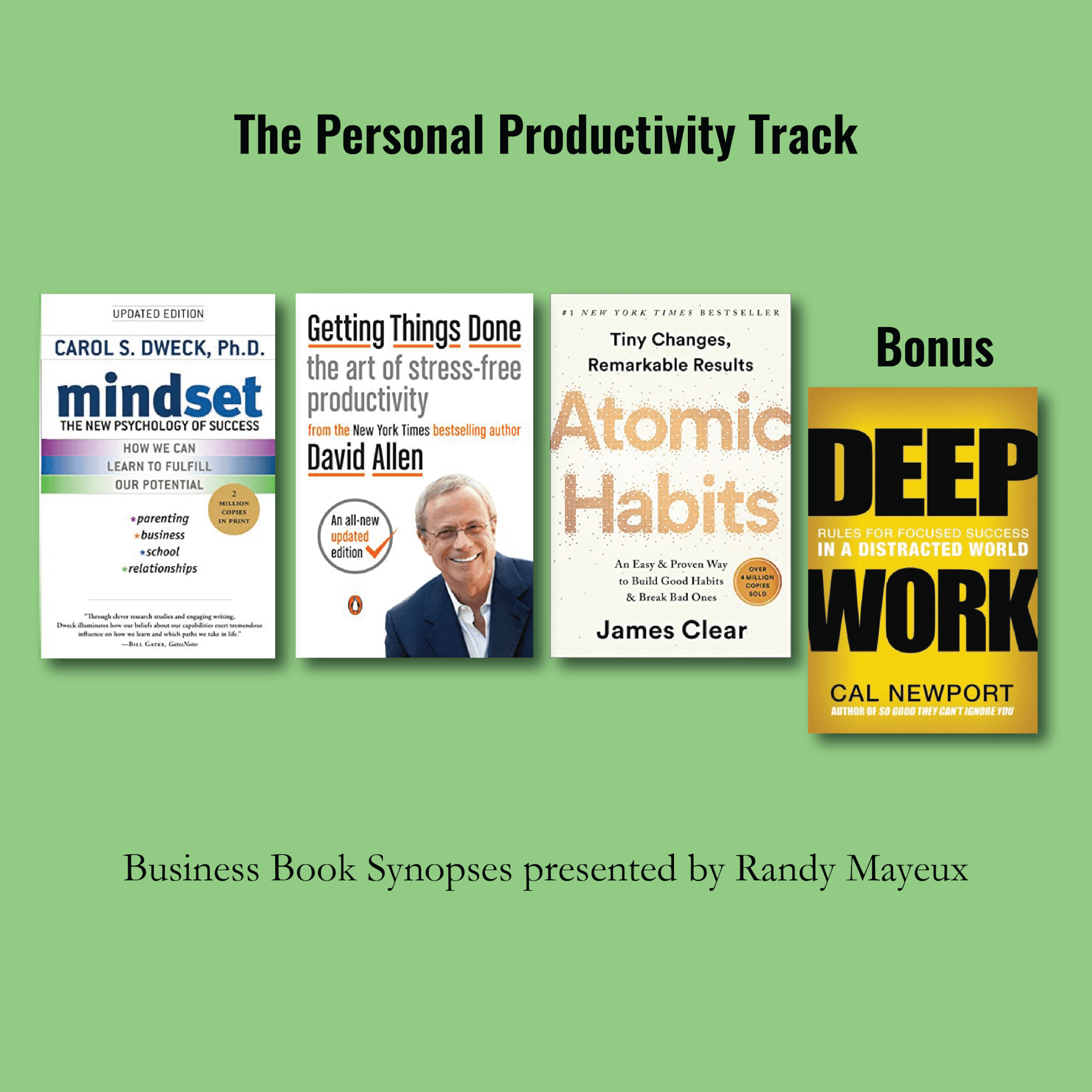The Personal Productivity Track; book cover images for" #1 – "Mindset: The New Psychology of Success" by Carol S. Dweck, Ph.D. #2 — "Getting Things Done: The Art of Stress-Free Productivity" by David Allen #3 – "Atomic Habits: An Easy & Proven Way to Build Good Habits & Break Bad Ones" by James Clear Bonus: "Deep Work" by Cal Newport